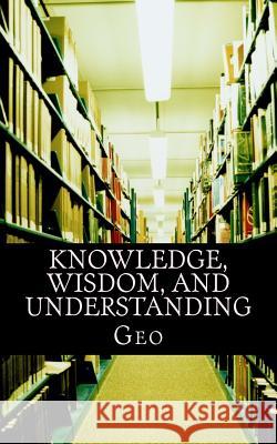 Knowledge, Wisdom, and Understanding George 9781983441554 Createspace Independent Publishing Platform - książka