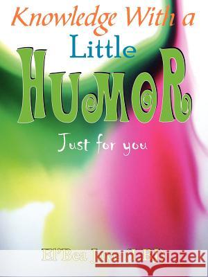 Knowledge With a Little Humor: Just for you Jaye, El'bea 9781420828801 Authorhouse - książka