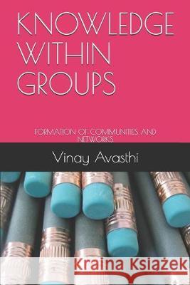 Knowledge Within Groups: Formation of Communities and Networks Vinay Avasthi 9781687654496 Independently Published - książka