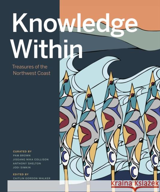 Knowledge Within: Treasures of the Northwest Coast Caitlin Gordon-Walker 9781773270999 Figure 1 Publishing - książka