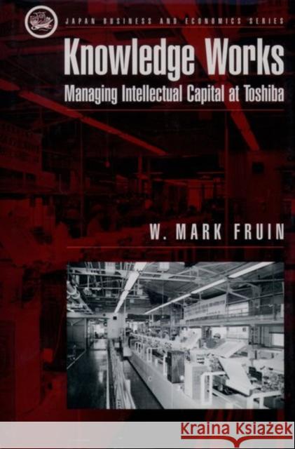 Knowledge Works: Managing Intellectual Capital at Toshiba Fruin, W. Mark 9780195081954 Oxford University Press - książka