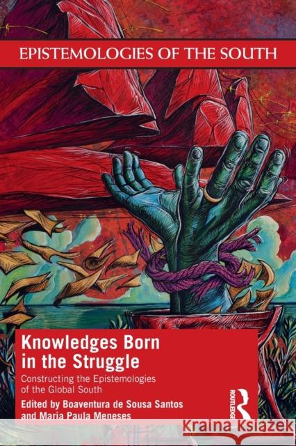 Knowledges Born in the Struggle: Constructing the Epistemologies of the Global South Boaventura d Maria Paula Meneses 9780367362072 Routledge - książka