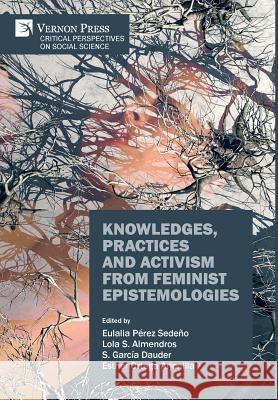 Knowledges, Practices and Activism from Feminist Epistemologies Eulalia Perez Sedeno 9781622734610 Vernon Press - książka