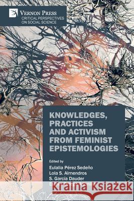 Knowledges, Practices and Activism from Feminist Epistemologies Eulalia Pérez-Sedeño, Lola S Almendros, S García Dauder 9781622737116 Vernon Press - książka