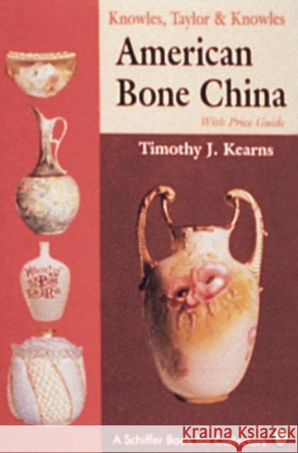 Knowles, Taylor & Knowles: American Bone China Timothy J. Kearns 9780887406362 Schiffer Publishing - książka