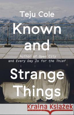 Known and Strange Things: Essays Cole, Teju 9780812989786 Random House Trade - książka