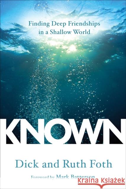 Known: Finding Deep Friendships in a Shallow World Dick Foth Ruth Foth 9780735289758 Waterbrook Press - książka