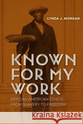 Known for My Work: African American Ethics from Slavery to Freedom Lynda J. Morgan 9780813062730 University Press of Florida - książka