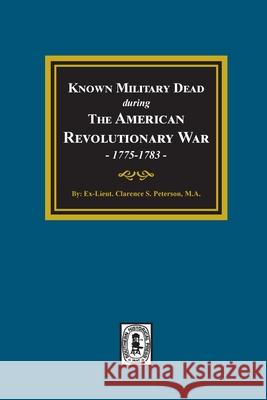Known Military Dead during The American Revolutionary War, 1775-1783 Clarence Stewart Peterson 9781639140282 Southern Historical Press - książka