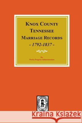 Knox County, Tennessee Marriage Records, 1792-1897. Works Progress Administration 9780893086947 Southern Historical Press, Inc. - książka