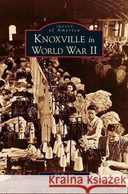 Knoxville in World War II Ed Hooper 9781531626235 Arcadia Library Editions - książka