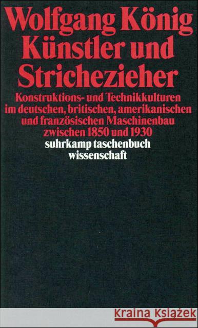 Künstler und Strichezieher : Konstruktions- und Technikkulturen im deutschen, britischen, amerikanischen und französischen Maschinenbau zwischen 1850 und 1930 König, Wolfgang 9783518288870 Suhrkamp - książka