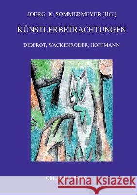 Künstlerbetrachtungen: Diderot, Wackenroder, Hoffmann: Rameaus Neffe, Joseph Berglinger, Johannes Kreisler, Kater Murr Denis Diderot, Joerg K Sommermeyer, Orlando Syrg 9783752878783 Books on Demand - książka