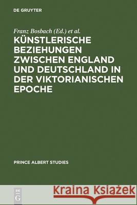 Künstlerische Beziehungen zwischen England und Deutschland in der viktorianischen Epoche / Art in Britain and Germany in the Age of Queen Victoria and Bosbach, Franz 9783598214158 K. G. Saur - książka