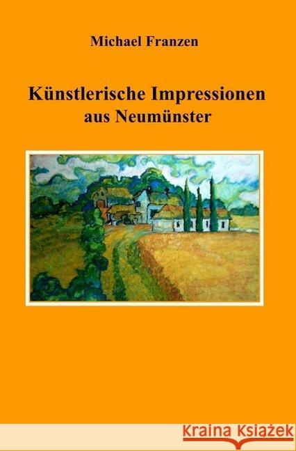 Künstlerische Impressionen aus Neumünster Franzen, Michael 9783750273153 epubli - książka