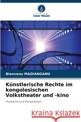 K?nstlerische Rechte im kongolesischen Volkstheater und -kino Bienvenu Madianganu 9786207789948 Verlag Unser Wissen - książka