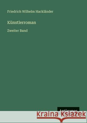 K?nstlerroman: Zweiter Band Friedrich Wilhelm Hackl?nder 9783566047849 Antigonos Verlag - książka