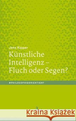 Künstliche Intelligenz - Fluch Oder Segen? Kipper, Jens 9783476051363 J.B. Metzler - książka