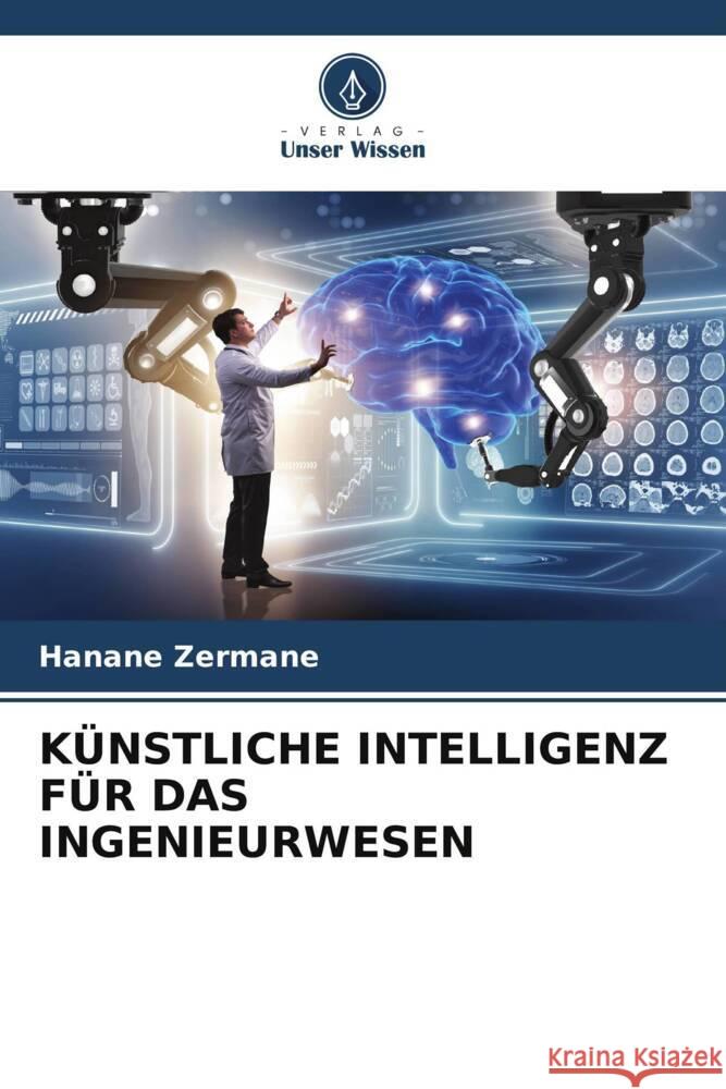 KÜNSTLICHE INTELLIGENZ FÜR DAS INGENIEURWESEN Zermane, Hanane 9786206631149 Verlag Unser Wissen - książka