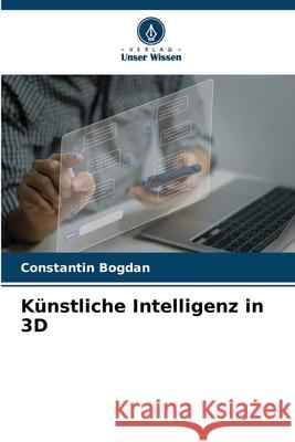 Künstliche Intelligenz in 3D Bogdan, Constantin 9786209525278 Verlag Unser Wissen - książka