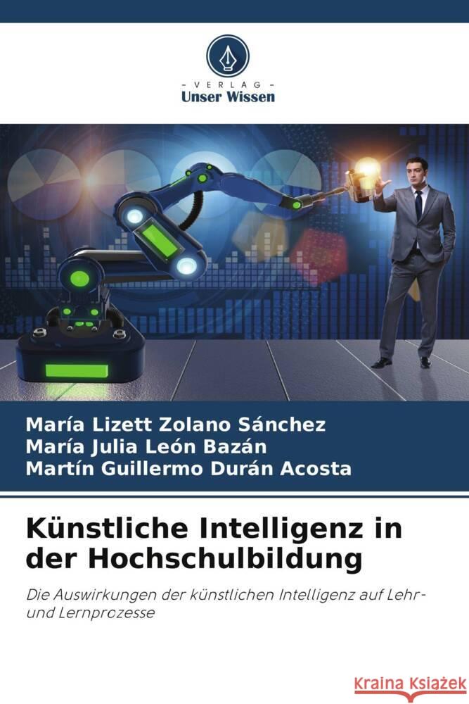 Künstliche Intelligenz in der Hochschulbildung Zolano Sánchez, María Lizett, León Bazán, María Julia, Durán Acosta, Martin Guillermo 9786208595128 Verlag Unser Wissen - książka