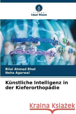 Künstliche Intelligenz in der Kieferorthopädie Bhat, Bilal Ahmad 9786205282953 Verlag Unser Wissen - książka