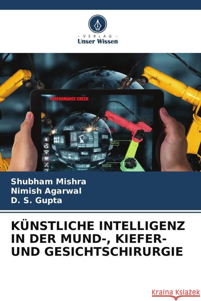KÜNSTLICHE INTELLIGENZ IN DER MUND-, KIEFER- UND GESICHTSCHIRURGIE Mishra, Shubham, Agarwal, Nimish, Gupta, D. S. 9786208619695 Verlag Unser Wissen - książka