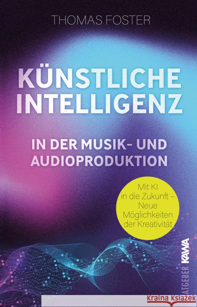 Künstliche Intelligenz in der Musik- und Audioproduktion Foster, Thomas 9783986602031 Kampenwand - książka