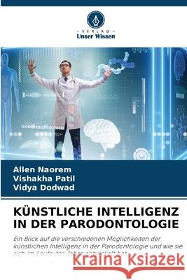 K?nstliche Intelligenz in Der Parodontologie Allen Naorem Vishakha Patil Vidya Dodwad 9786207752263 Verlag Unser Wissen - książka