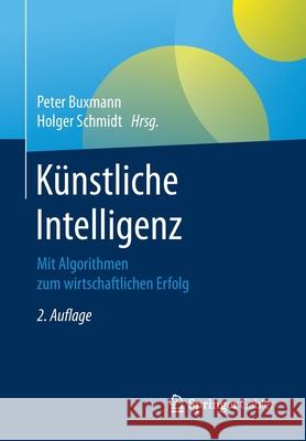 Künstliche Intelligenz: Mit Algorithmen Zum Wirtschaftlichen Erfolg Buxmann, Peter 9783662617939 Springer Gabler - książka