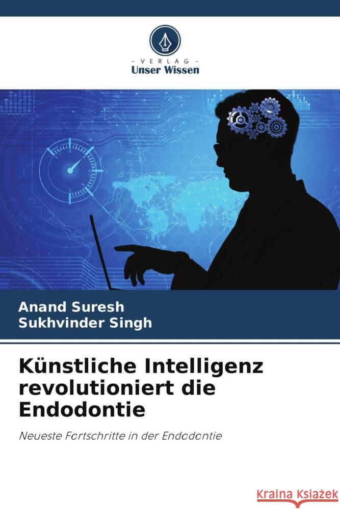K?nstliche Intelligenz revolutioniert die Endodontie Anand Suresh Sukhvinder Singh 9786208527792 Verlag Unser Wissen - książka