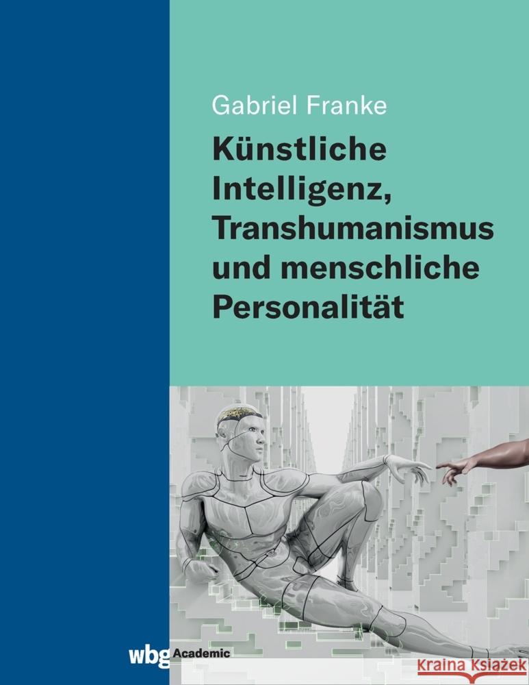 Künstliche Intelligenz, Transhumanismus und menschliche Personalität Franke, Gabriel 9783534406746 WBG Academic - książka