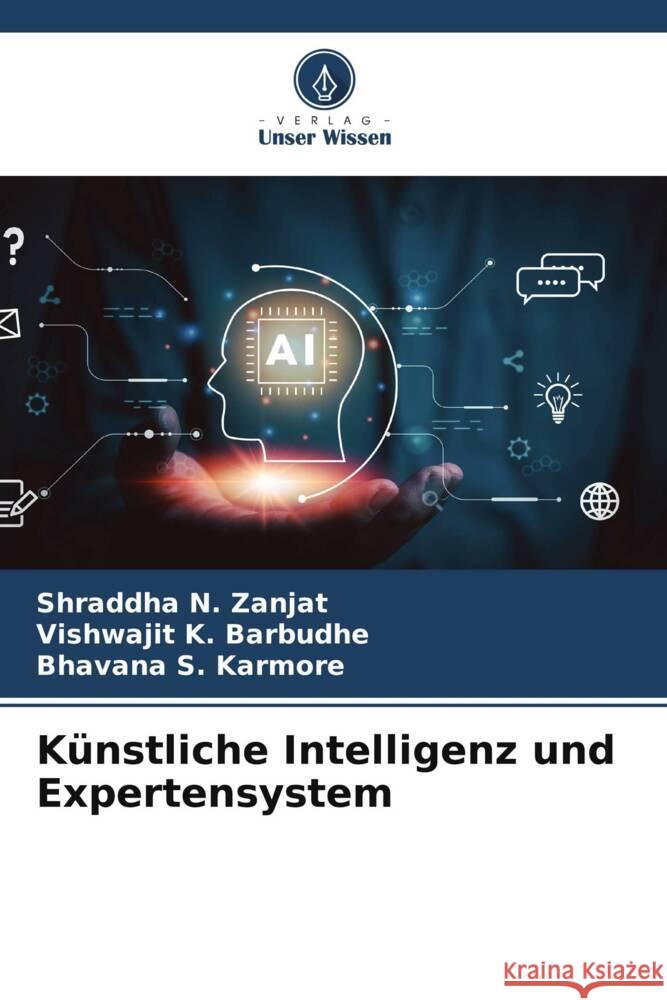 K?nstliche Intelligenz und Expertensystem Shraddha N. Zanjat Vishwajit K. Barbudhe Bhavana S. Karmore 9786207349685 Verlag Unser Wissen - książka