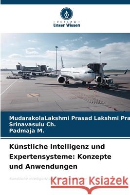 Künstliche Intelligenz und Expertensysteme: Konzepte und Anwendungen Lakshmi Prasad, MudarakolaLakshmi Prasad, Ch., Srinavasulu, M., Padmaja 9786209330292 Verlag Unser Wissen - książka