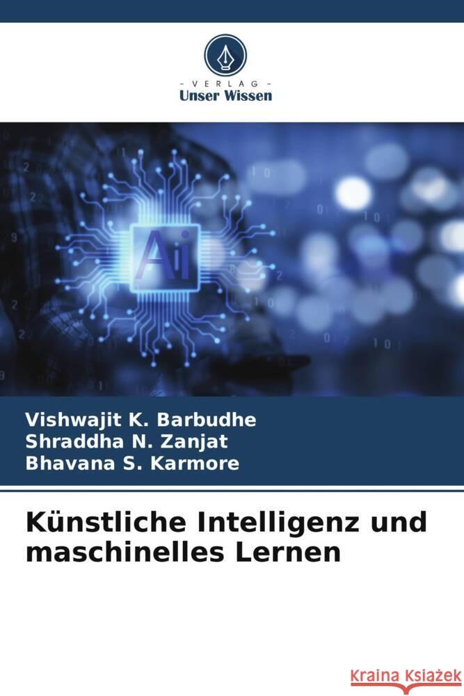 Künstliche Intelligenz und maschinelles Lernen Barbudhe, Vishwajit K., Zanjat, Shraddha N., Karmore, Bhavana S. 9786206804284 Verlag Unser Wissen - książka