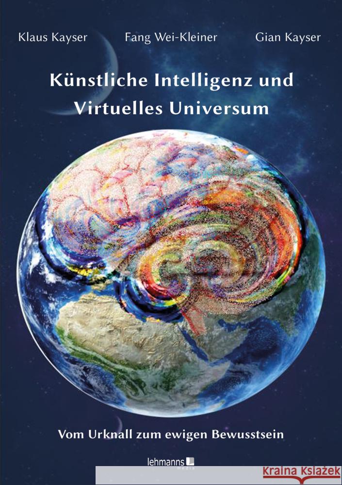 Künstliche Intelligenz und Virtuelles Universum Kayser, Gian, Kayser, Klaus, Wei-Kleiner, Fang 9783965435728 Lehmanns Media - książka