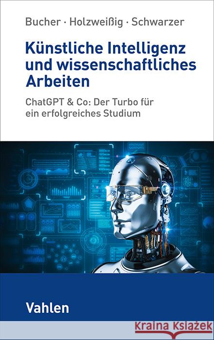 Künstliche Intelligenz und wissenschaftliches Arbeiten Bucher, Ulrich, Holzweißig, Kai, Schwarzer, Markus 9783800673223 Vahlen - książka