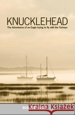 Knucklehead: The Adventures of an Eagle trying to fly with the Turkeys Bob Huffaker 9781439256909 Booksurge Publishing - książka