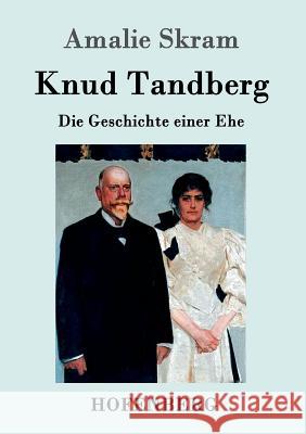 Knud Tandberg: Die Geschichte einer Ehe Skram, Amalie 9783861998402 Hofenberg - książka