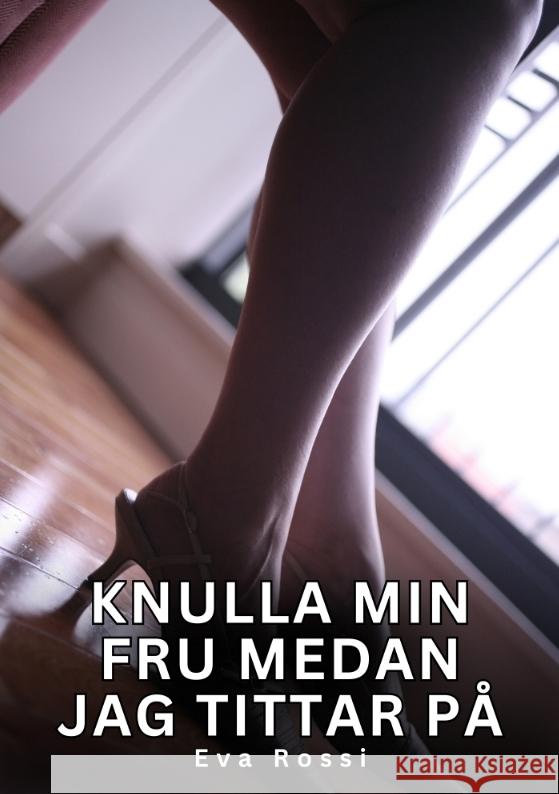Knulla min fru medan jag tittar på Rossi, Eva 9783384601544 Eva Rossi - książka