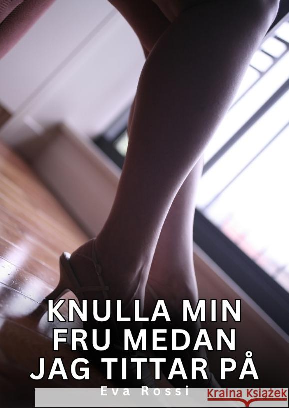 Knulla min fru medan jag tittar på Rossi, Eva 9783384601551 Eva Rossi - książka