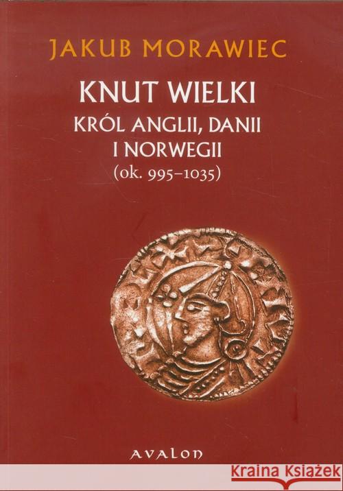 Knut Wielki Morawiec Jakub 9788377300916 Avalon - książka