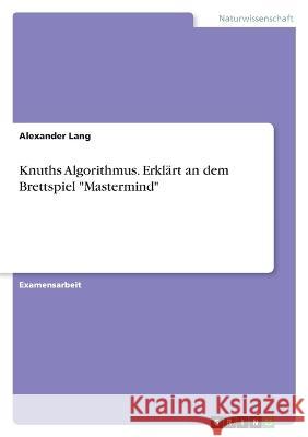 Knuths Algorithmus. Erklärt an dem Brettspiel Mastermind Lang, Alexander 9783346726193 Grin Verlag - książka