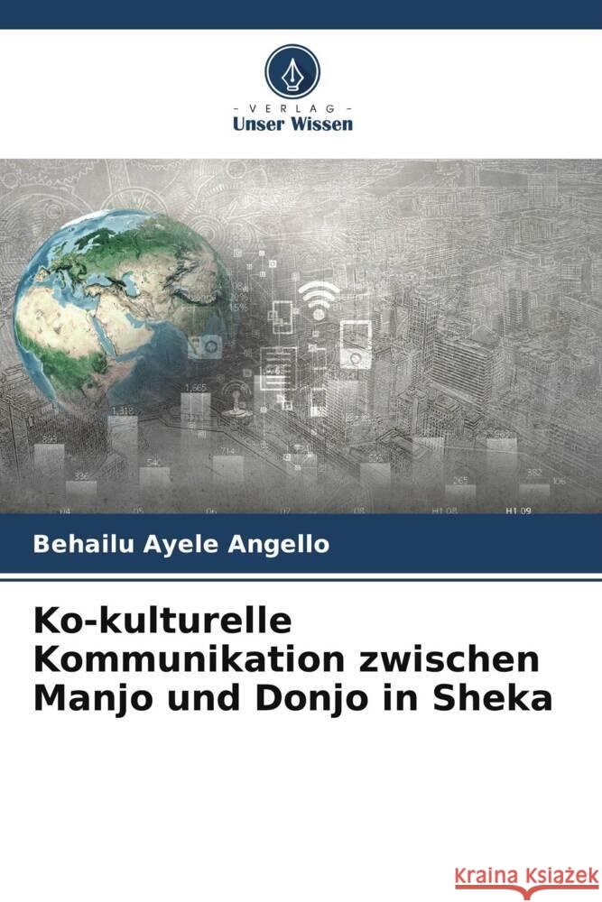 Ko-kulturelle Kommunikation zwischen Manjo und Donjo in Sheka Angello, Behailu Ayele 9786205431511 Verlag Unser Wissen - książka