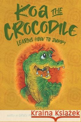 Koa the Crocodile: Learns to Jump Grace Mellis John Snyder 9781955525008 Polo Pony Press - książka