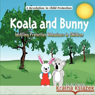 Koala and Bunny: Instilling Protective Behaviours in Children Al Smith 9781612041025 Eloquent Books - książka