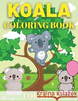 Koala Coloring Book For Kids: Koala Bear Coloring Book for Kids Blox Beni 9781802766516 Baltatu - książka