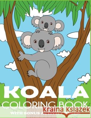 Koala Coloring Book: Koala Bear Coloring Book for Kids with Bonus Activity Pages Blue Wave Press   9781949651690 Blue Wave Press - książka