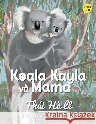 Koala Kayla và Mama Thái Hà Lê, Chuileng Muivah 9780648809845 Waratah Publisher - książka