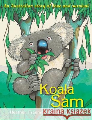 Koala Sam: An Australian story of love and survival Heather Freeman Peter Townsend 9780645553031 Little Australian Stories - książka